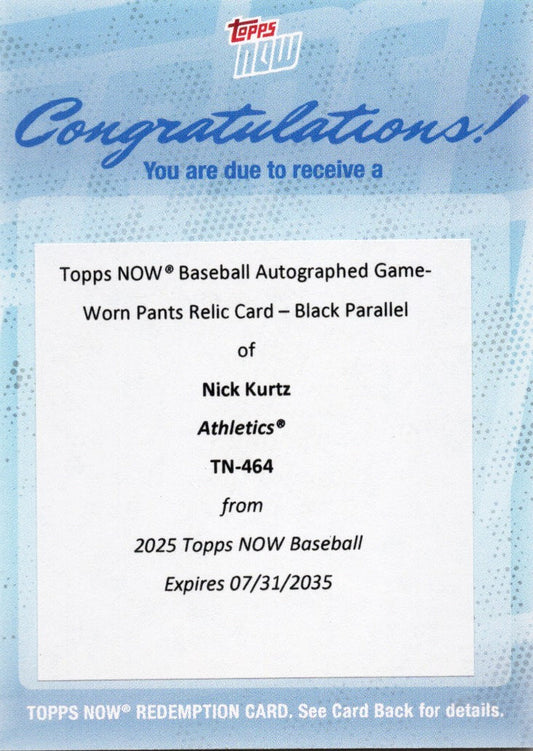 2025 Topps Now Nick Kurtz #464 4 HR Game Worn Pants Auto Relic Black /10 Athletics Rookie RC Baseball Card Redemption